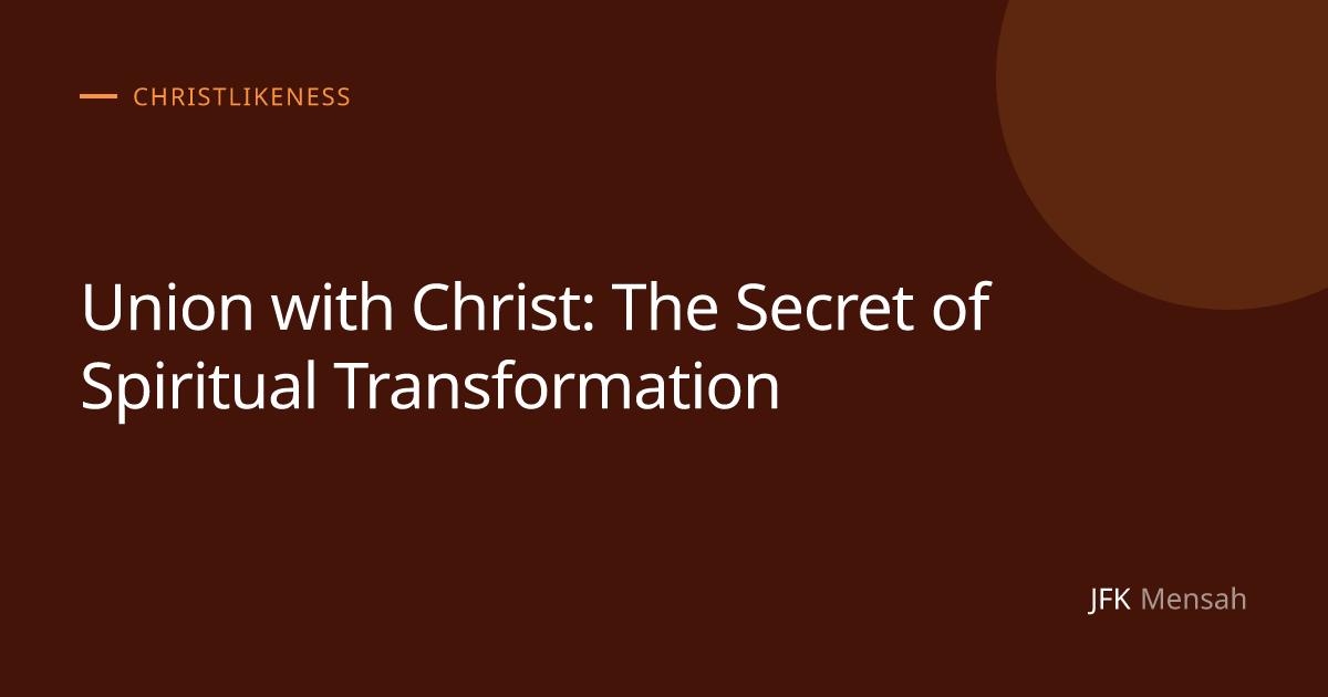 Union with Christ: The Secret of Spiritual Transformation